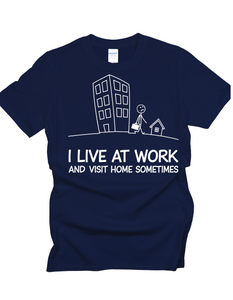 I Live At Work And Visit Home Sometimes