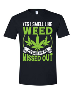 Yes I Smell Like Weed, You Smell Like You Missed Out