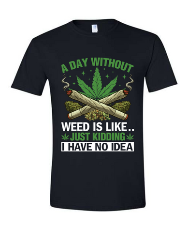 A Day Without Weed Is Like...