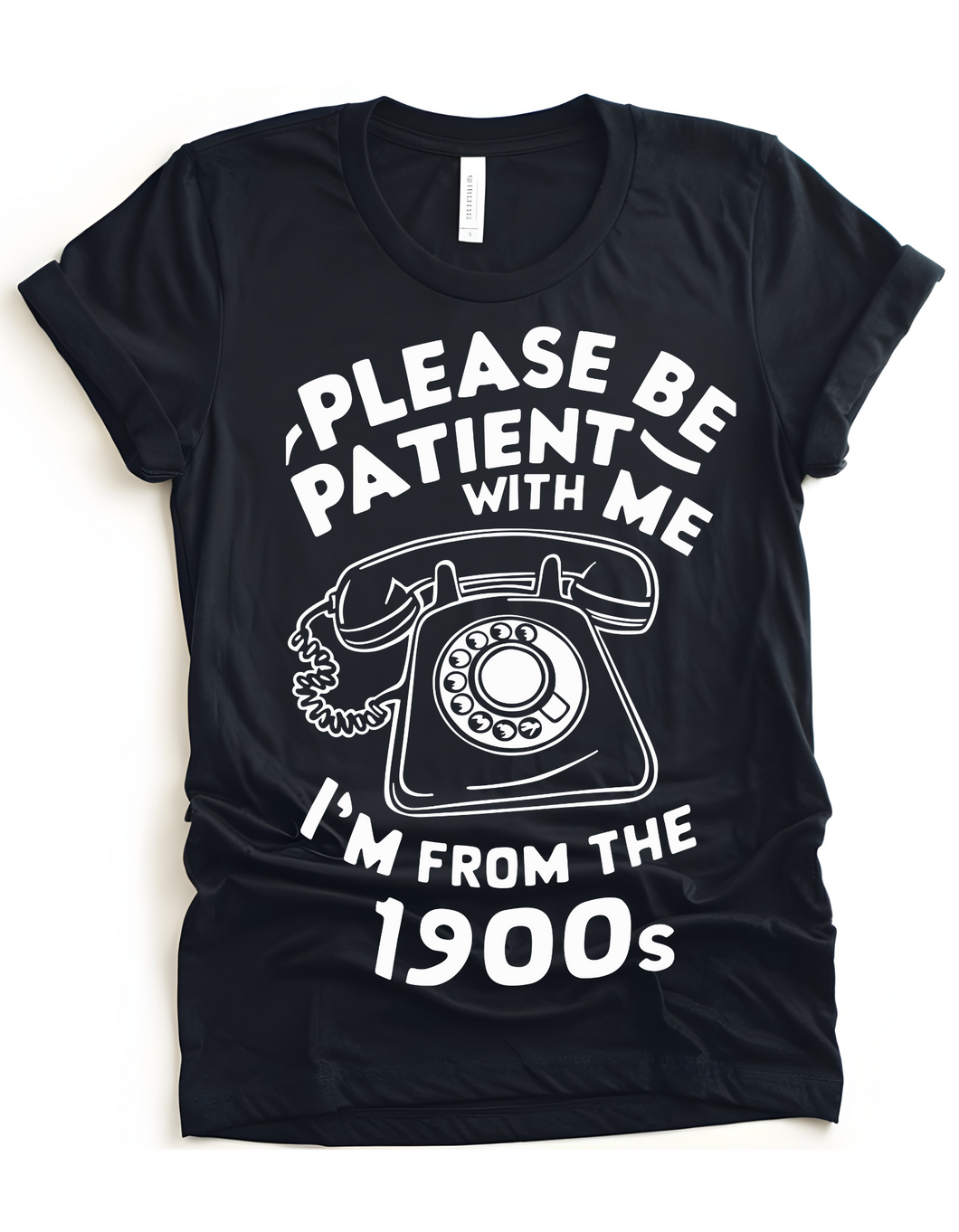 Please Be Patient With Me I'm From The 1900's