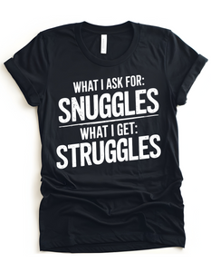 What I Ask For: Snuggles What I Get: Struggles