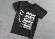 Load image into Gallery viewer, Strong Women Don&#39;t Have Attitude